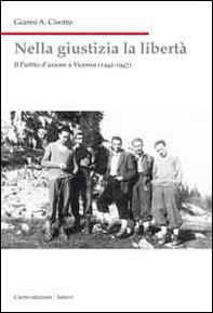 Nella giustizia la libertà. Il Partito d'Azione a Vicenza (1942-1947) - Librerie.coop