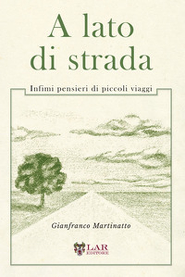 A lato di strada. Infimi pensieri di piccoli viaggi - Librerie.coop A lato di strada. Infimi pensieri di piccoli viaggi - Librerie.coop