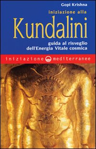 Iniziazione alla kundalini. Guida al risveglio dell'energia vitale cosmica - Librerie.coop