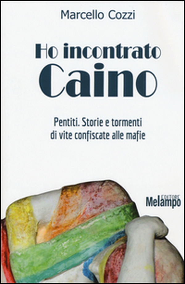 Ho incontrato Caino. Pentiti. Storie e tormenti di vite confiscate alle mafie - Librerie.coop Ho incontrato Caino. Pentiti. Storie e tormenti di vite confiscate alle mafie - Librerie.coop