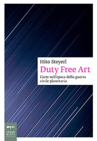 Duty free art. L'arte nell'epoca della guerra civile planetaria - Librerie.coop