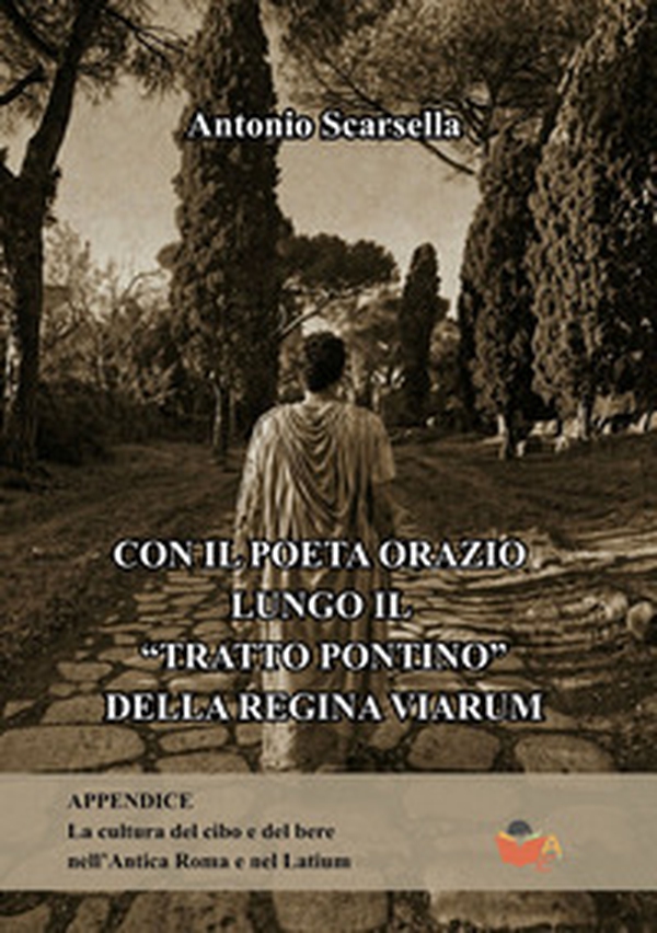 Con il poeta Orazio lungo il «Tratto Pontino» dell'Appia Regina Viarum - Librerie.coop