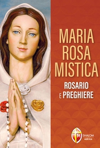 Maria Rosa Mistica. Rosario e preghiere - Librerie.coop
