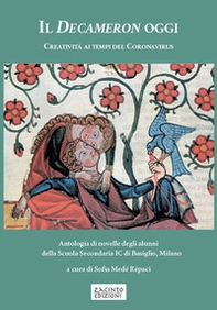 Il Decameron oggi. Creatività ai tempi del Coronavirus. Antologia di novelle degli alunni della Scuola Secondaria IC di Basiglio, Milano - Librerie.coop