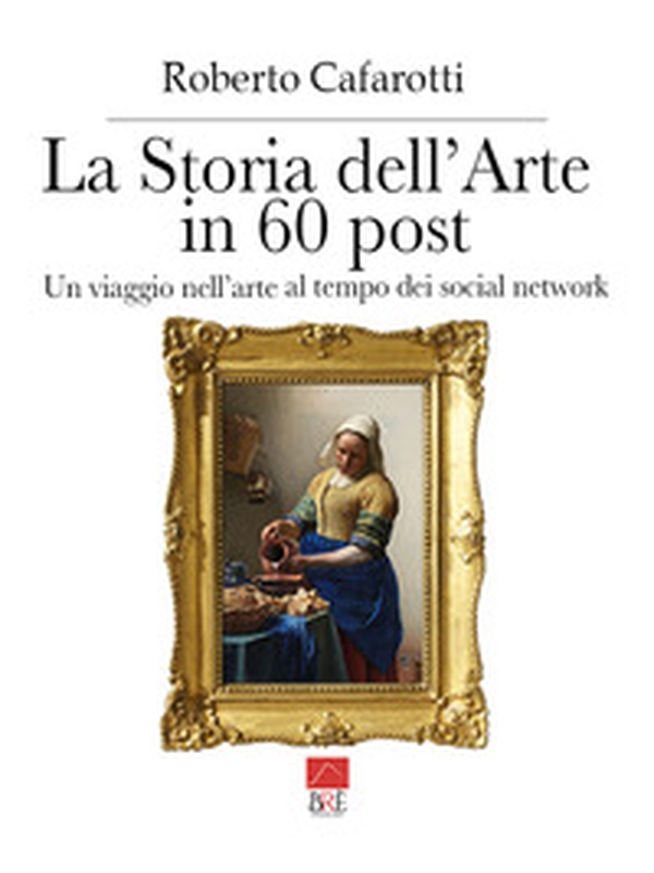 La storia dell'arte in 60 post. Un viaggio nell'arte al tempo dei social network - Librerie.coop La storia dell'arte in 60 post. Un viaggio nell'arte al tempo dei social network - Librerie.coop
