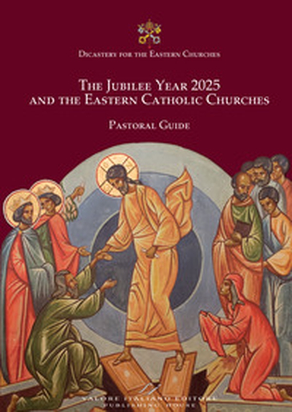 The Jubilee year 2025 and the eastern catholic churches. Pastoral guide - Librerie.coop