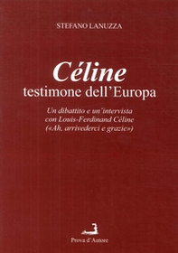 Céline testimone dell'Europa. Un dibattito e un'intervista con Louis-Ferdinand Céline - Librerie.coop