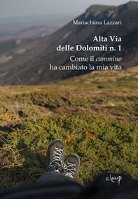 Alta Via delle Dolomiti n. 1. Come il cammino ha cambiato la mia vita - Librerie.coop