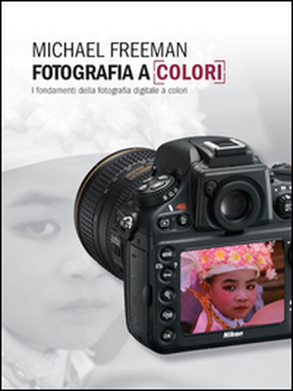 Fotografia a colori. I fondamenti della fotografia digitale a colori - Librerie.coop Fotografia a colori. I fondamenti della fotografia digitale a colori - Librerie.coop