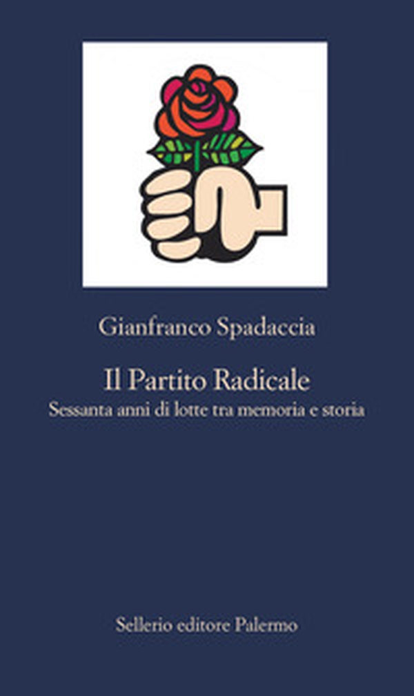 Il Partito Radicale. Sessanta anni di lotte tra memoria e storia - Librerie.coop Il Partito Radicale. Sessanta anni di lotte tra memoria e storia - Librerie.coop