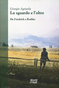 Lo sguardo e oltre. Da Friedrich a Rothko - Librerie.coop