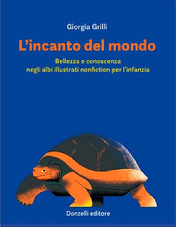 L'incanto del mondo. Bellezza e conoscenza negli albi illustrati nonfiction per l'infanzia - Librerie.coop