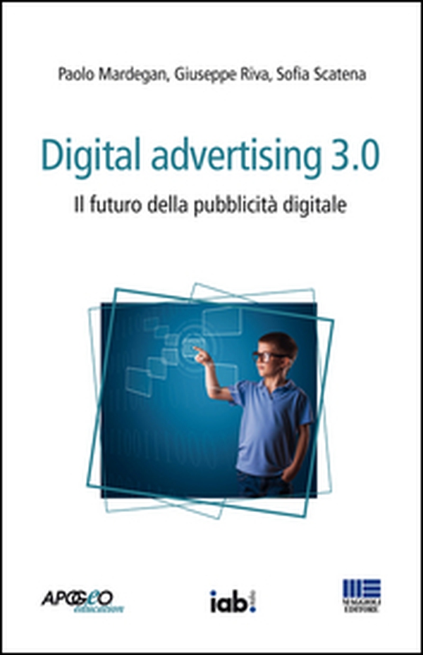 Digital advertising 3.0. Il futuro della pubblicità digitale - Librerie.coop Digital advertising 3.0. Il futuro della pubblicità digitale - Librerie.coop