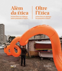 Oltre l'etica. L'arte etica in dialogo tra passato e futuro. Ediz. italiana e portoghese - Librerie.coop