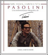 Pasolini Salò. Mistero, crudeltà e follia. Una testimonianza fotografica - Librerie.coop