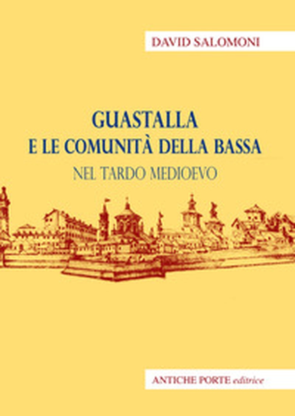 Guastalla e le comunità della Bassa nel tardo medioevo - Librerie.coop Guastalla e le comunità della Bassa nel tardo medioevo - Librerie.coop