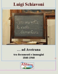 C'era una volta la scuola elementare ad Avetrana. Tra documenti e immagini 1840-1940 - Librerie.coop