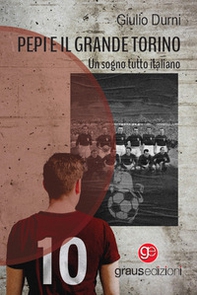 Pepi e il grande Torino. Un sogno tutto italiano - Librerie.coop