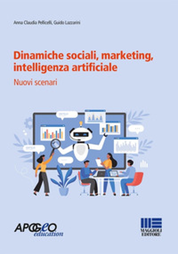 Dinamiche sociali, marketing, intelligenza artificiale. Nuovi scenari - Librerie.coop Dinamiche sociali, marketing, intelligenza artificiale. Nuovi scenari - Librerie.coop
