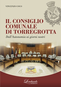 Il Consiglio Comunale di Torregrotta. Dall'autonomia ai giorni nostri - Librerie.coop