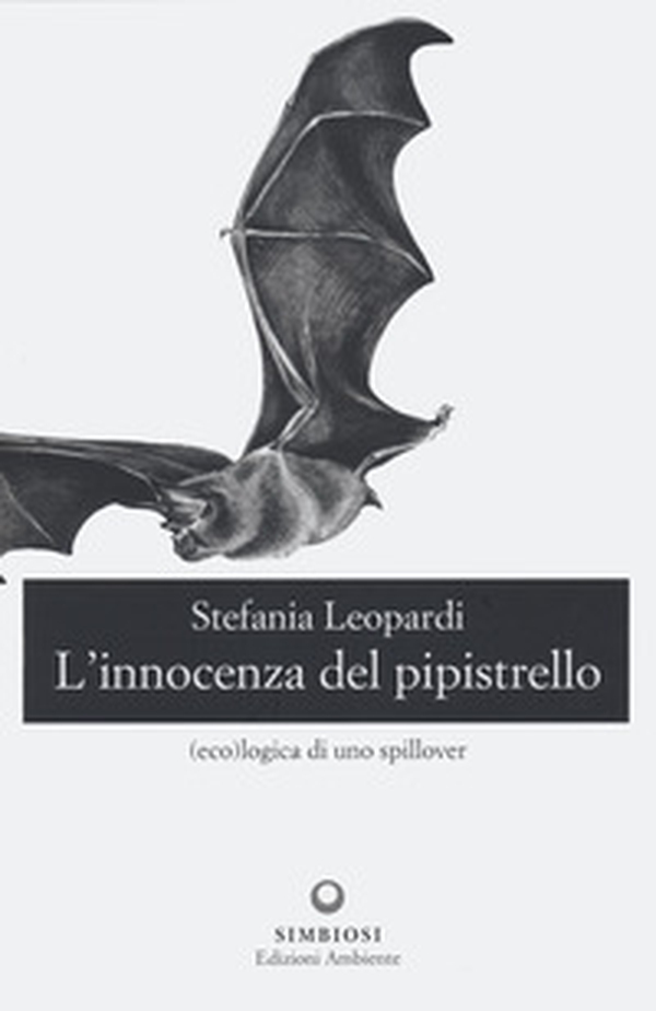 L'innocenza del pipistrello. (Eco)logica di uno spillover - Librerie.coop L'innocenza del pipistrello. (Eco)logica di uno spillover - Librerie.coop