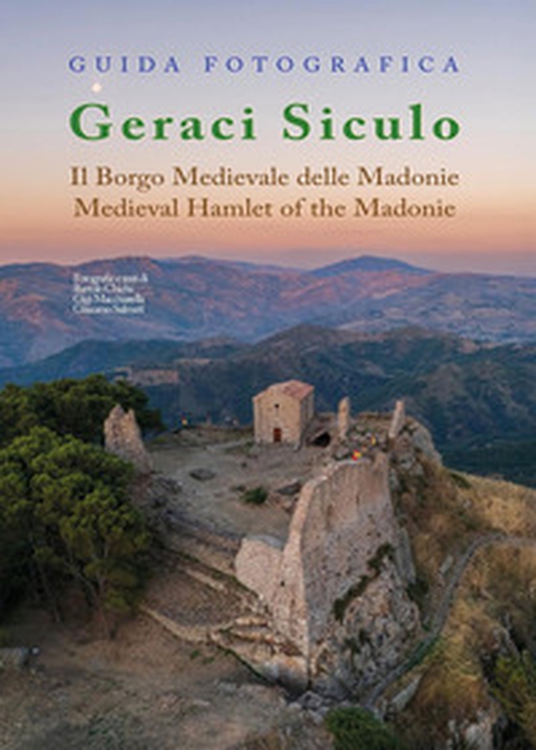 Guida fotografica Geraci Siculo. Il borgo medievale delle Madonie-Medieval Hamlet of the Madonie - Librerie.coop