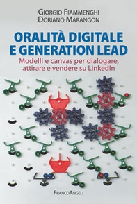 Oralità digitale e generation lead. Modelli e canvas per dialogare, attirare e vendere su LinkedIn - Librerie.coop