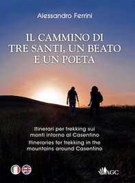 In cammino con tre santi, un beato e un poeta. Itinerari per trekking sui monti intorno al Casentino sulle orme di San Francesco, San Romualdo, San Giovanni Gualberto, Guido Monaco, Dante Alighieri - Librerie.coop