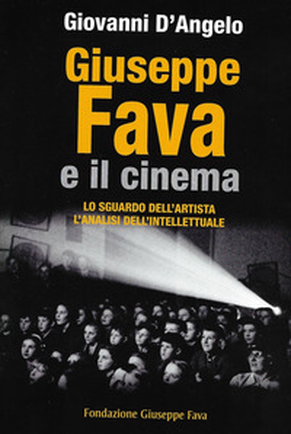 Giuseppe Fava e il cinema. Lo sguardo dell'artista, l'analisi dell'intellettuale - Librerie.coop Giuseppe Fava e il cinema. Lo sguardo dell'artista, l'analisi dell'intellettuale - Librerie.coop