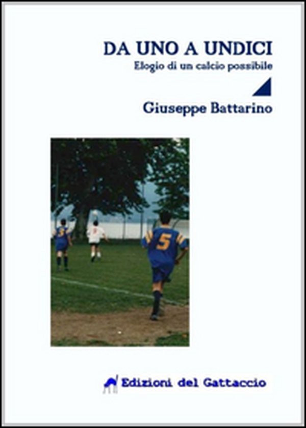 Da uno a undici. Elogio di un calcio possibile - Librerie.coop Da uno a undici. Elogio di un calcio possibile - Librerie.coop