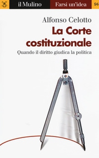 La Corte costituzionale. Quando il diritto giudica la politica - Librerie.coop La Corte costituzionale. Quando il diritto giudica la politica - Librerie.coop