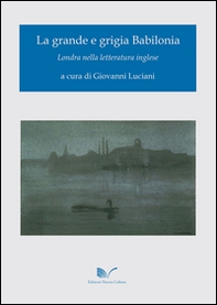 La grande e grigia Babilonia. Londra nella letteratura inglese - Librerie.coop La grande e grigia Babilonia. Londra nella letteratura inglese - Librerie.coop