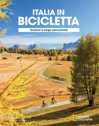 Ciclovie a lunga percorrenza. Italia in bicicletta. National geographic - Librerie.coop
