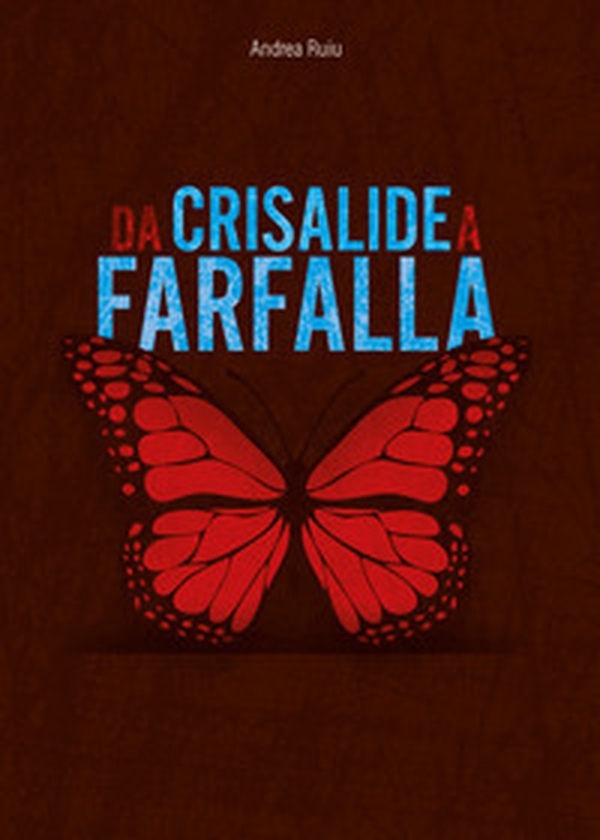 Da crisalide a farfalla. Andata e ritorno dall'inferno - Librerie.coop Da crisalide a farfalla. Andata e ritorno dall'inferno - Librerie.coop