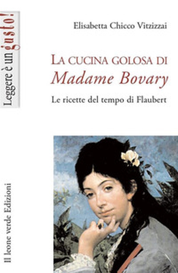 La cucina golosa di Madame Bovary. Le ricette del tempo di Flaubert - Librerie.coop La cucina golosa di Madame Bovary. Le ricette del tempo di Flaubert - Librerie.coop