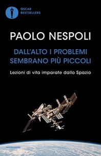 Dall'alto i problemi sembrano più piccoli. Lezioni di vita imparate dallo Spazio - Librerie.coop