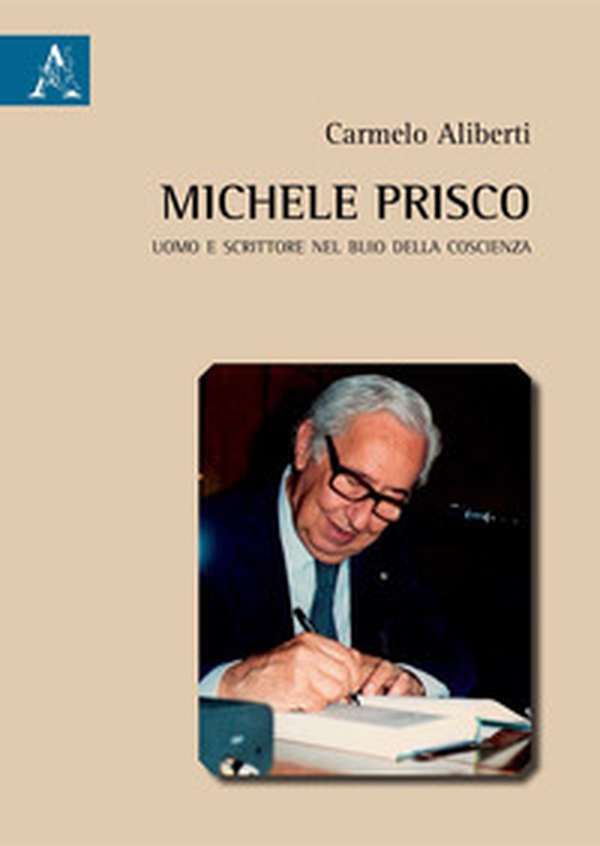 Michele Prisco. Uomo e scrittore nel buio della coscienza - Librerie.coop Michele Prisco. Uomo e scrittore nel buio della coscienza - Librerie.coop