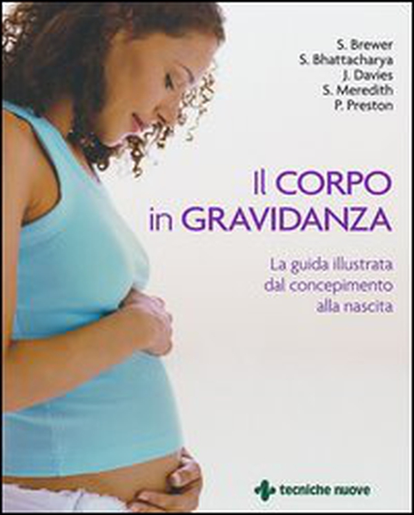 Il corpo in gravidanza. La guida illustrata dal concepimento alla nascita - Librerie.coop Il corpo in gravidanza. La guida illustrata dal concepimento alla nascita - Librerie.coop