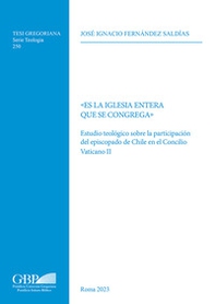 «Es la iglesia entera que se congrega». Estudio teológico sobre la participación del episcopado de chile en el concilio vaticano II - Librerie.coop
