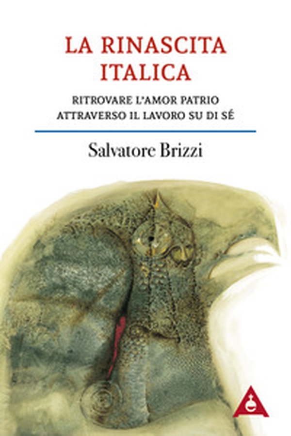 La rinascita italica. Ritrovare l'amor patrio attraverso il lavoro su di sé - Librerie.coop La rinascita italica. Ritrovare l'amor patrio attraverso il lavoro su di sé - Librerie.coop