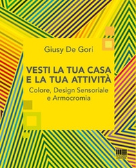Vesti la tua casa e la tua attività. Colore, design sensoriale e armocromia - Librerie.coop Vesti la tua casa e la tua attività. Colore, design sensoriale e armocromia - Librerie.coop