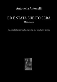 Ed è stata subito sera. Ho amato l'amore, che importa che involucro avesse - Librerie.coop
