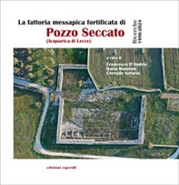 La fattoria messapica fortificata di Pozzo Seccato (Acquarica di Lecce). Ricerche 1996-2024 - Librerie.coop