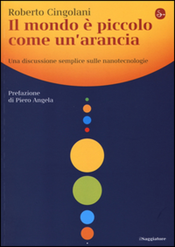Il mondo è piccolo come un'arancia. Una discussione semplice sulle nanotecnologie - Librerie.coop Il mondo è piccolo come un'arancia. Una discussione semplice sulle nanotecnologie - Librerie.coop