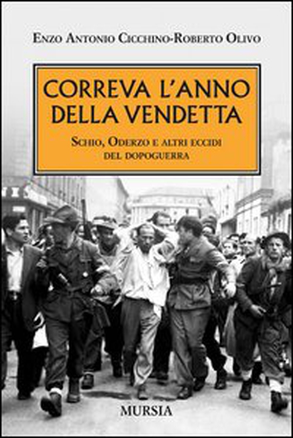 Correva l'anno della vendetta. Schio, Oderzo e altri eccidi del dopoguerra - Librerie.coop Correva l'anno della vendetta. Schio, Oderzo e altri eccidi del dopoguerra - Librerie.coop