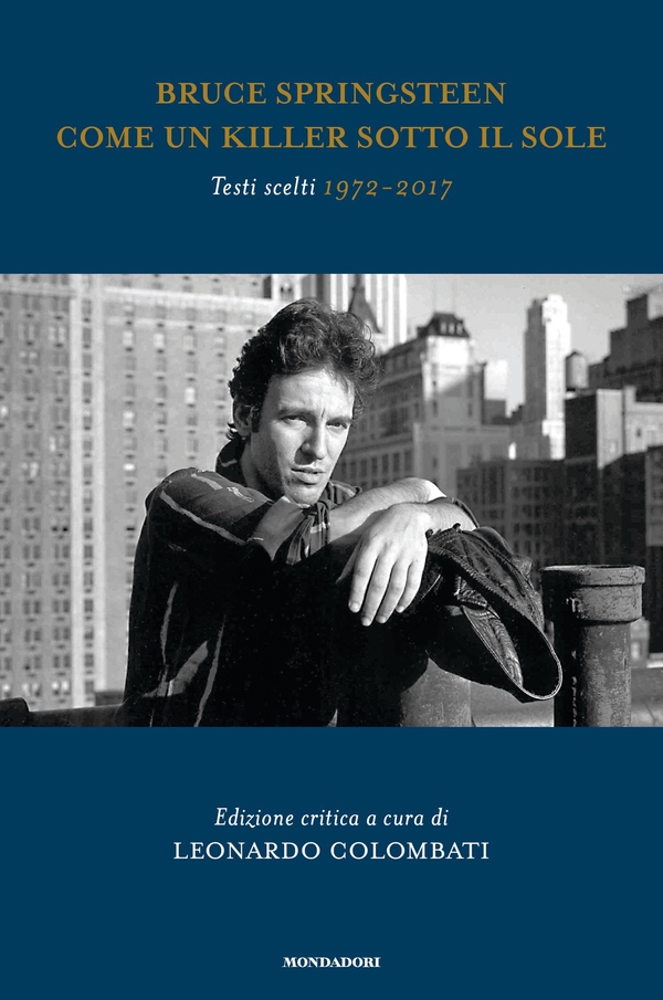 Bruce Springsteen. Come un killer sotto il sole. Testi scelti 1972 - 2017 - Librerie.coop Bruce Springsteen. Come un killer sotto il sole. Testi scelti 1972 - 2017 - Librerie.coop
