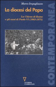 La diocesi del Papa. La Chiesa di Roma e gli anni di Paolo VI (1963-1978) - Librerie.coop