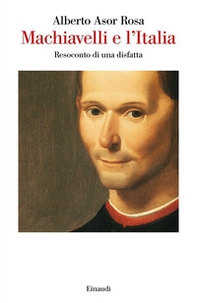Machiavelli e l'Italia. Resoconto di una disfatta - Librerie.coop Machiavelli e l'Italia. Resoconto di una disfatta - Librerie.coop