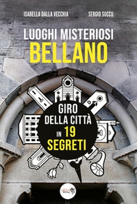Luoghi misteriosi Bellano. Giro della città in 19 segreti - Librerie.coop Luoghi misteriosi Bellano. Giro della città in 19 segreti - Librerie.coop