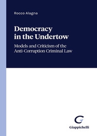 Democracy in the undertow. Models and criticism of the anti-corruption criminal law - Librerie.coop Democracy in the undertow. Models and criticism of the anti-corruption criminal law - Librerie.coop